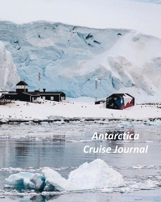 Antarctica Cruise Journal: Notebook and Journal for Planning and Organizing Your Next five Cruising Adventures - Johnson, Don