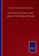 Ante-Nicene Christian Library: Volume XI: The Writings of Tertullian