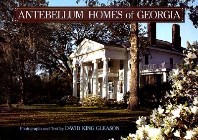 Antebellum Homes of Georgia - Gleason, David King, and Mahan, Joseph B (Foreword by)