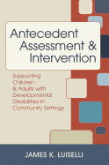 Antecedent Assessment and Intervention: Supporting Children and Adults with Developmental Disabilities in Community Settings