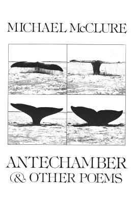 Antechamber: And Other Poems - McClure, Michael