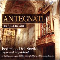 Antegnati: 12 Ricercari - Federico Del Sordo (harpsichord); Federico Del Sordo (organ); Federico Del Sordo (clavichord)