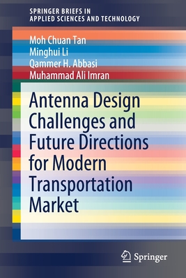 Antenna Design Challenges and Future Directions for Modern Transportation Market - Tan, Moh Chuan, and Li, Minghui, and Abbasi, Qammer H