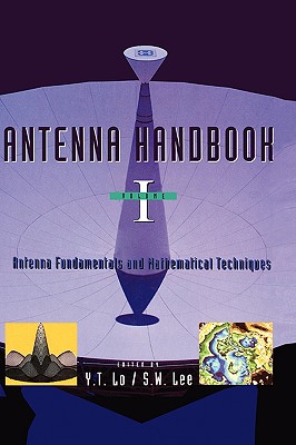 Antenna Handbook: Antenna Fundamentals and Mathematical Techniques - Lo, Y T