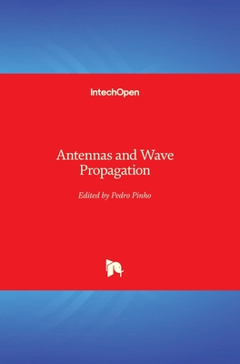 Antennas and Wave Propagation - Pinho, Pedro (Editor)