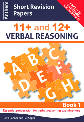 Anthem Short Revision Papers 11+ and 12+ Verbal Reasoning Book 1 - Connor, John, and Soper, Pat