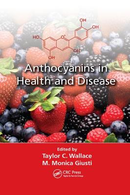 Anthocyanins in Health and Disease - Wallace, Taylor C. (Editor), and Giusti, M. Monica (Editor)