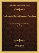 Anthologie de La Chanson Populaire: Francaise, Anglaise Et Russe (1917)