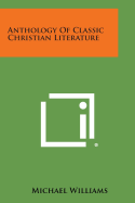 Anthology of Classic Christian Literature - Williams, Michael (Editor)