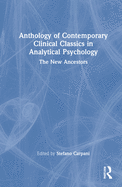 Anthology of Contemporary Clinical Classics in Analytical Psychology: The New Ancestors