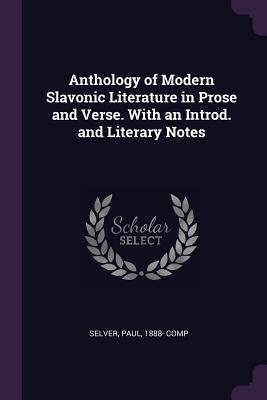 Anthology of Modern Slavonic Literature in Prose and Verse. With an Introd. and Literary Notes - Selver, Paul