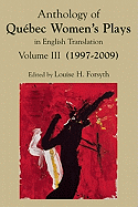 Anthology of Qu?bec Women's Plays in English Translation Vol. III (2004-2009)