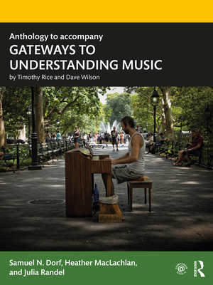 Anthology to accompany GATEWAYS TO UNDERSTANDING MUSIC - Dorf, Samuel N, and MacLachlan, Heather, and Randel, Julia