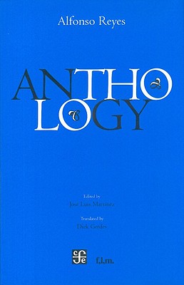 Anthology - Reyes, Alfonso, and Martinez, Jose Luis (Editor), and Gerdes, Dick (Translated by)