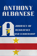 Anthony Albanese: A Journey of Resilience and Leadership