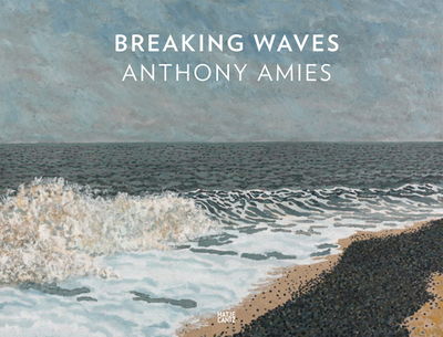 Anthony Amies: Breaking Waves - Neubert, Jens (Editor), and Toivakainen, Jens (Editor), and Feilchenfeldt, Walter (Editor)