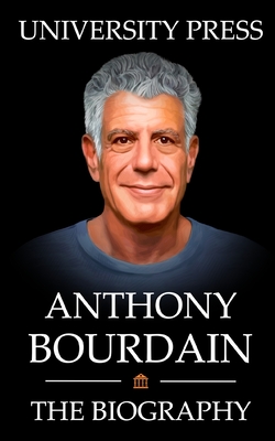 Anthony Bourdain Book: The Biography of Anthony Bourdain - Press, University