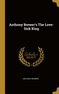 Anthony Brewer's The Love-Sick King