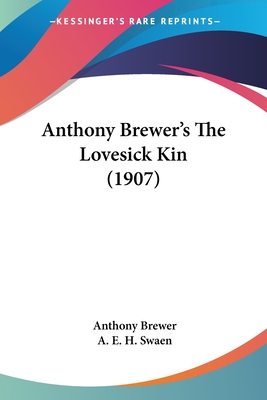 Anthony Brewer's The Lovesick Kin (1907) - Brewer, Anthony, and Swaen, A E H (Editor)