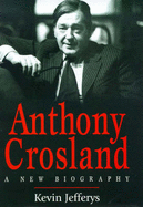 Anthony Crosland: A New Biography