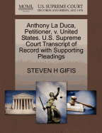 Anthony La Duca, Petitioner, V. United States. U.S. Supreme Court Transcript of Record with Supporting Pleadings - Gifis, Steven H