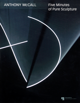 Anthony McCall: Five Minutes of Pure Sculpture - Elcott, Noam M.