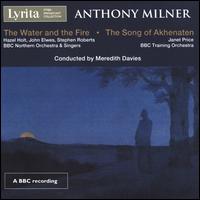 Anthony Milner: The Water and the Fire; The Song of Akhenaten - Hazel Holt (soprano); Janet Price (soprano); John Elwes (tenor); Stephen Roberts (baritone);...
