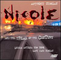 Anthony Newman: Nicole and the Trial of the Century - Amy Butler (vocals); Daniel Pincus (vocals); David Ossenfort (vocals); Marc Heller (vocals); Stephen Tharp (vocals);...