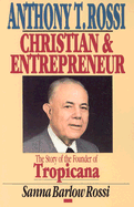 Anthony T. Rossi, Christian and Entrepreneur: The Story of the Founder of Tropicana