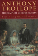 Anthony Trollope: The Complete Shorter Fiction