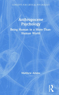 Anthropocene Psychology: Being Human in a More-Than-Human World