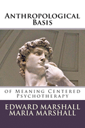 Anthropological Basis: of Meaning Centered Psychotherapy