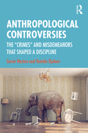 Anthropological Controversies: The "Crimes" and Misdemeanors that Shaped a Discipline
