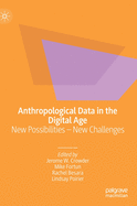 Anthropological Data in the Digital Age: New Possibilities - New Challenges