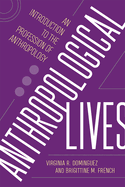 Anthropological Lives: An Introduction to the Profession of Anthropology