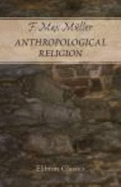 Anthropological Religion: the Gifford Lectures Delivered Before the University of Glasgow in 1891 - M??Ller, Friedrich Max