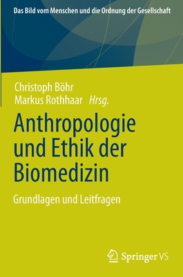 Anthropologie Und Ethik Der Biomedizin: Grundlagen Und Leitfragen - Bhr, Christoph (Editor), and Rothhaar, Markus (Editor)