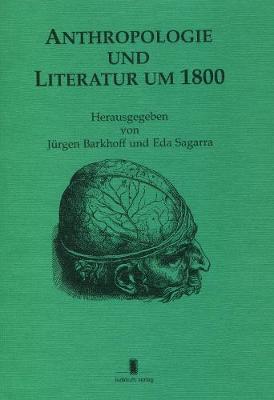 Anthropologie Und Literatur Um 1800 - Barkhoff, Jurgen (Editor), and Sagarra, Eda (Editor)