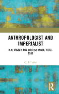 Anthropologist and Imperialist: H.H. Risley and British India, 1873-1911