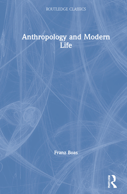 Anthropology and Modern Life - Boas, Franz