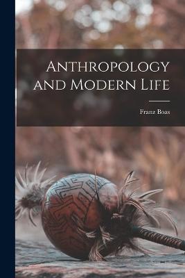 Anthropology and Modern Life - Boas, Franz