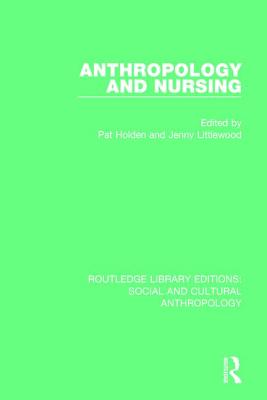 Anthropology and Nursing - Holden, Pat (Editor), and Littlewood, Jenny (Editor)