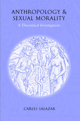 Anthropology and Sexual Morality: A Theoretical Investigation - Salazar, Carles