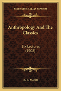 Anthropology And The Classics: Six Lectures (1908)