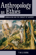 Anthropology as Ethics: Nondualism and the Conduct of Sacrifice