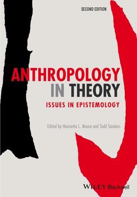 Anthropology in Theory: Issues in Epistemology - Moore, Henrietta L. (Editor), and Sanders, Todd (Editor)