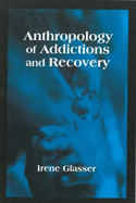 Anthropology of Addictions and Recovery