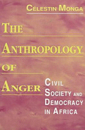 Anthropology of Anger: Civil Society and Democracy in Africa - Monga, Celestin