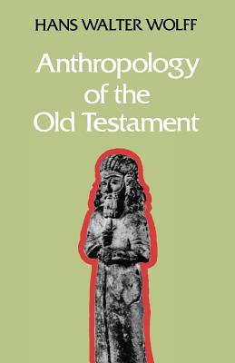 Anthropology of the Old Testament - Wolff, Hans-Walter