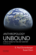 Anthropology Unbound: A Field Guide to the 21st Century